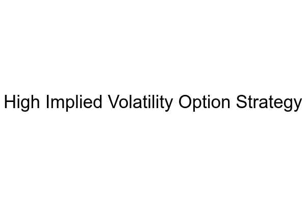 High Implied Volatility Option Strategy