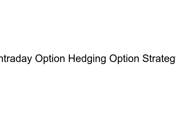 Intraday Option Hedging Option Strategy