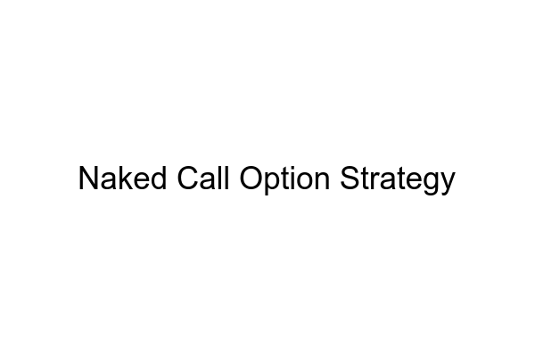 Naked Call Option Strategy