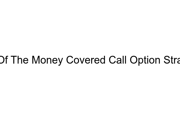 Out Of The Money Covered Call Option Strategy