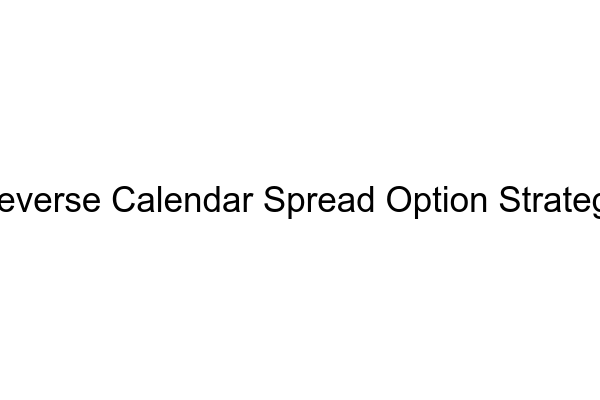 Reverse Calendar Spread Option Strategy